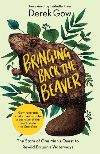 Бумажная книга «Bringing Back the Beaver: The Story of One Man's Quest to Rewild Britain's Waterways», автор Дерек Гоу - фото №1
