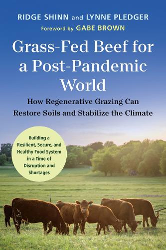 Бумажная книга «Grass-Fed Beef for a Post-Pandemic World: How Regenerative Grazing Can Restore Soils and Stabilize the Climate», авторов Линн Пледжер, Ридж Шинн - фото №1
