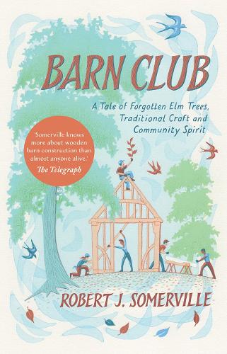 Бумажная книга «Barn Club: A Tale of Forgotten Elm Trees, Traditional Craft and Community Spirit», автор Роберт Сомервилл - фото №1