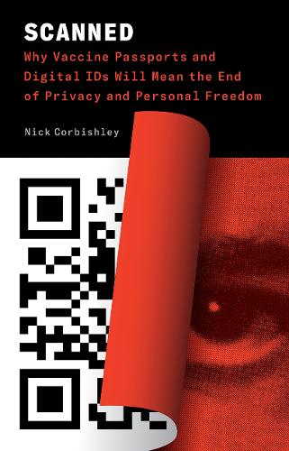 Бумажная книга «Scanned: Why Vaccine Passports and Digital IDs Will Mean the End of Privacy and Personal Freedom», автор Ник Корбишли - фото №1