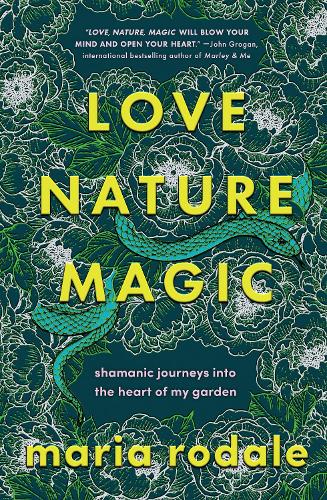 Бумажная книга «Love, Nature, Magic: Shamanic Journeys into the Heart of My Garden», автор Мария Родале - фото №1