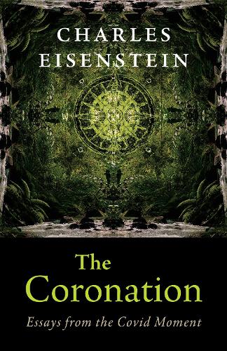 Паперова книга «The Coronation: Essays from the Covid Moment», автор Чарльз Ейзенштейн - фото №1