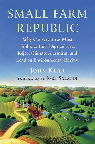 Бумажная книга «Small Farm Republic: Why Conservatives Must Embrace Local Agriculture, Reject Climate Alarmism, and Lead an Environmental Revival», автор Джон Клар - фото №1