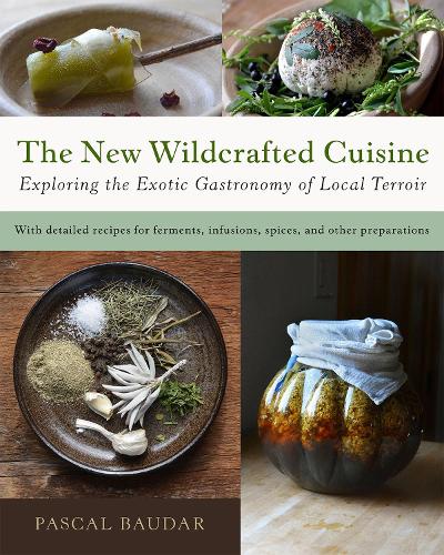 Бумажная книга «The New Wildcrafted Cuisine: Exploring the Exotic Gastronomy of Local Terroir», автор Паскаль Бодар - фото №1