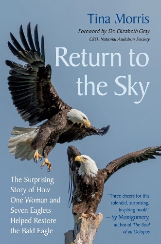 Бумажная книга «Return to the Sky: The Surprising Story of How One Woman and Seven Eaglets Helped Restore the Bald Eagle», автор Тина Моррис - фото №1