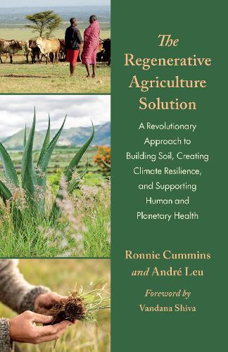 Бумажная книга «The Regenerative Agriculture Solution: A Revolutionary Approach to Building Soil, Creating Climate Resilience, and Supporting Human and Planetary Health», авторов Андре Леу, Ронни Камминс - фото №1