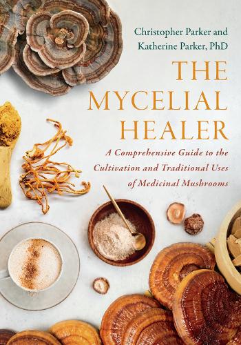 Бумажная книга «The Mycelial Healer: A Comprehensive Guide to the Cultivation and Traditional Uses of Medicinal Mushrooms», автор Кэтрин Паркер - фото №1