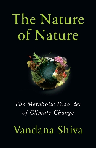 Бумажная книга «The Nature of Nature: The Metabolic Disorder of Climate Change», автор Вандана Шива - фото №1
