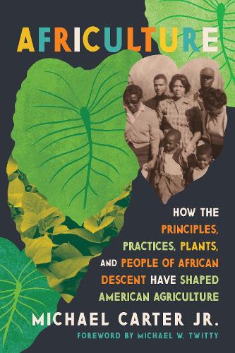 Бумажная книга «Africulture: How the Principles, Practices, Plants, and People of African Descent Have Shaped American Agriculture», автор Майкл Картер - фото №1