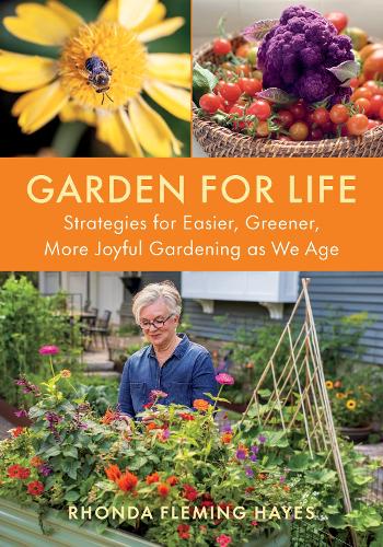 Бумажная книга «Garden For Life: Strategies for Easier, Greener, More Joyful Gardening As We Age», автор Ронда Флеминг Хейз - фото №1