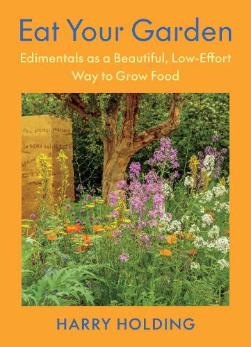 Бумажная книга «Eat Your Garden: Edimentals as a Beautiful, Low-Effort Way to Grow Food», автор Гарри Холдинг - фото №1