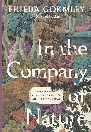 Бумажная книга «In The Company of Nature: Regenerating Business, Community and the Living World», автор Фрида Гормли - фото №1