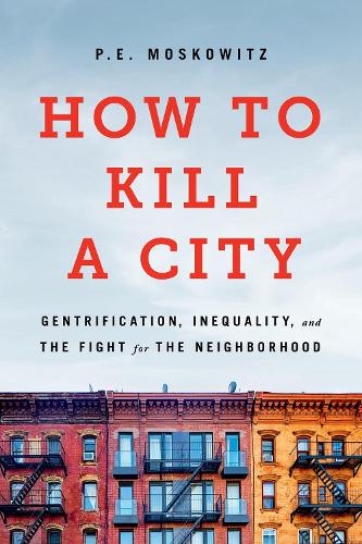 Бумажная книга «How to Kill a City: Gentrification, Inequality, and the Fight for the Neighborhood», авторов П. Е. Московиц, Питер Московиц - фото №1