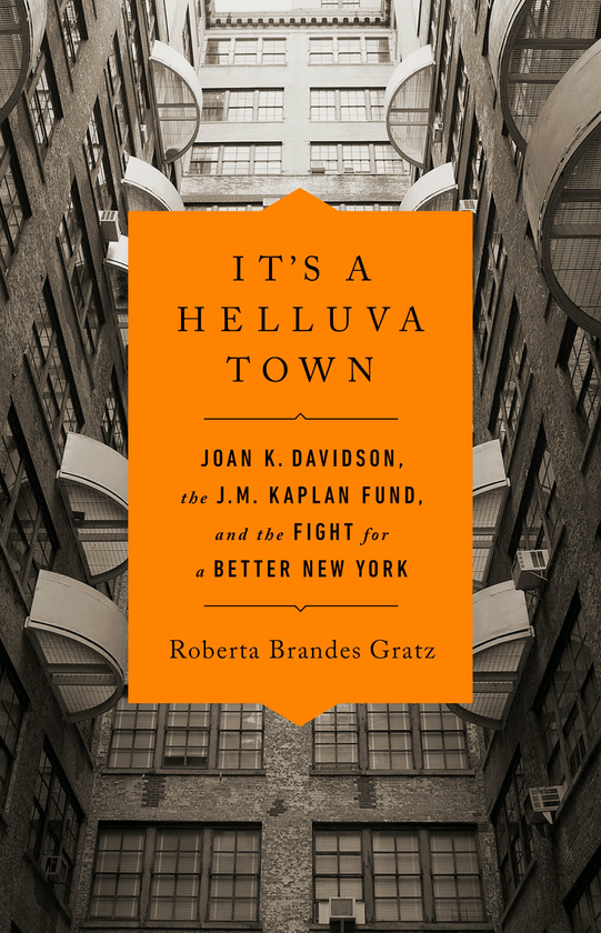 Бумажная книга «It's a Helluva Town. Joan K. Davidson, the J.M. Kaplan Fund, and the Fight for a Better New York», автор Роберта Грац - фото №1