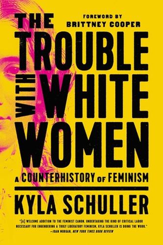 Бумажная книга «The Trouble with White Women: A Counterhistory of Feminism», автор Кайла Шуллер - фото №1