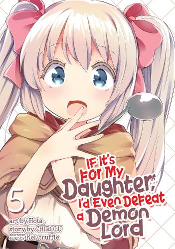 Бумажная книга «If It's for My Daughter, I'd Even Defeat a Demon Lord (Manga) Vol. 5», автор CHIROLU - фото №1