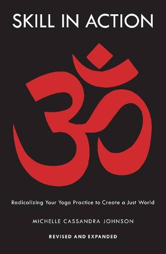 Бумажная книга «Skill in Action: Radicalizing Your Yoga Practice to Create a Just World», автор Мишель Кассандра Джонсон - фото №1