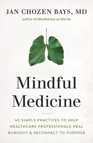 Бумажная книга «Mindful Medicine: 40 Simple Practices to Help Healthcare Professionals Heal Burnout and Reconnect to Purpose», автор Ян Чозен Бэйс - фото №1