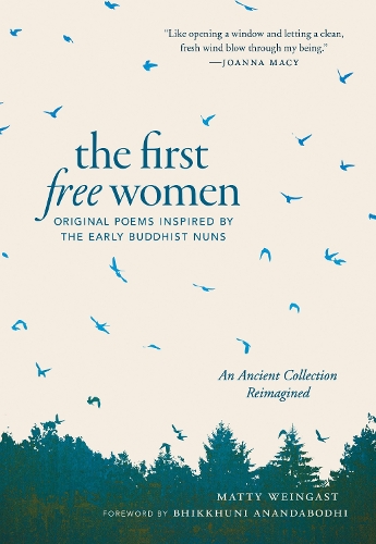 Бумажная книга «The First Free Women: Original Poems Inspired by the Early Buddhist Nuns», авторов Бхиккхуни Анандабодхи, Мэтти Вайнгаст - фото №1