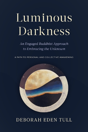 Паперова книга «Luminous Darkness: An Engaged Buddhist Approach to Embracing the Unknown», автор Дебора Іден Талл - фото №1