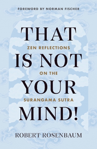 Бумажная книга «That Is Not Your Mind!: Zen Reflections on the Surangama Sutra», автор Роберт Розенбаум - фото №1