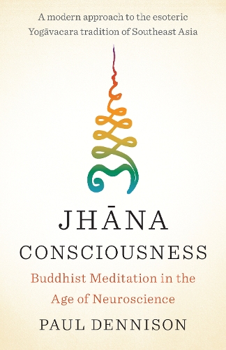 Бумажная книга «Jhana Consciousness: Buddhist Meditation in the Age of Neuroscience», автор Пол Деннисон - фото №1