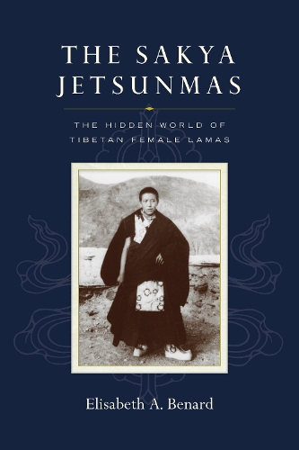Бумажная книга «The Sakya Jetsunmas: The Hidden World of Tibetan Female Lamas», автор Элизабет А. Бенард - фото №1