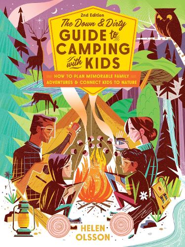 Бумажная книга «The Down and Dirty Guide to Camping with Kids: How to Plan Memorable Family Adventures and Connect Kids to Nature», автор Хелен Олссон - фото №1