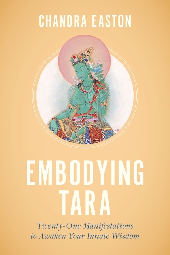 Бумажная книга «Embodying Tara: Twenty-One Manifestations to Awaken Your Innate Wisdom», автор Чандра Истон - фото №1