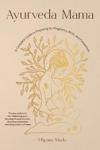 Паперова книга «Ayurveda Mama: A Complete Guide to Preparing for Pregnancy, Birth, and Postpartum», автор Дхіана Масла - фото №1