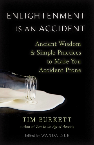 Бумажная книга «Enlightenment Is an Accident: Ancient Wisdom and Simple Practices to Make You Accident Prone», автор Тим Беркетт - фото №1