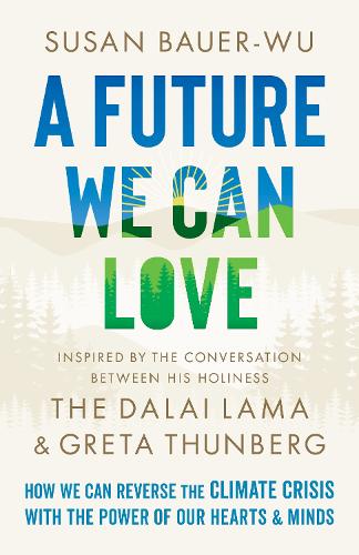 Бумажная книга «A Future We Can Love: How We Can Reverse the Climate Crisis with the Power of Our Hearts and Minds», автор Сьюзан Бауэр-Ву - фото №1