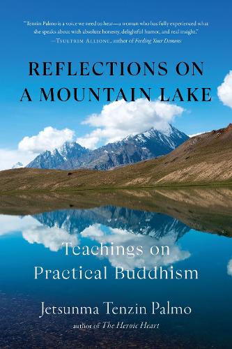 Бумажная книга «Reflections on a Mountain Lake: Teachings on Practical Buddhism», автор Джетсунма Тензин Палмо - фото №1