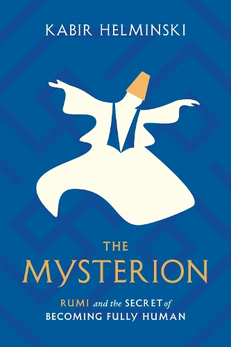 Бумажная книга «The Mysterion: Rumi and the Secret of Becoming Fully Human», автор Кабир Хелмински - фото №1