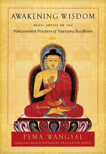 Бумажная книга «Awakening Wisdom: Heart Advice on the Fundamental Practices of Vajrayana Buddhism», автор Пема Вангьял - фото №1