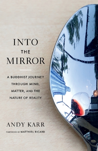 Бумажная книга «Into the Mirror: A Buddhist Journey through Mind, Matter, and the Nature of Reality», авторов Энди Карр, Маттье Рикард - фото №1