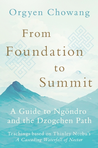 Бумажная книга «From Foundation to Summit: A Guide to Ngöndro and the Dzogchen Path», автор Дзонгсар Джамьянг Кхьенце - фото №1