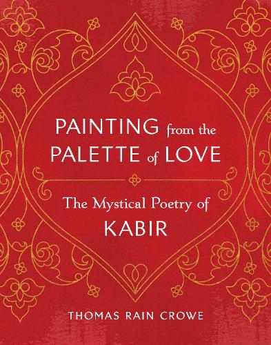 Бумажная книга «Painting from the Palette of Love: The Mystical Poetry of Kabir», автор Томас Рейн Кроу - фото №1