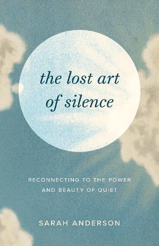 Паперова книга «The Lost Art of Silence: Reconnecting to the Power and Beauty of Quiet», автор Сара Андерсон - фото №1