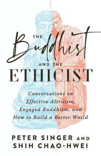 Бумажная книга «The Buddhist and the Ethicist: Conversations on Effective Altruism, Engaged Buddhism, and How to Build a Better  World», автор Ши Чао-Хвей - фото №1