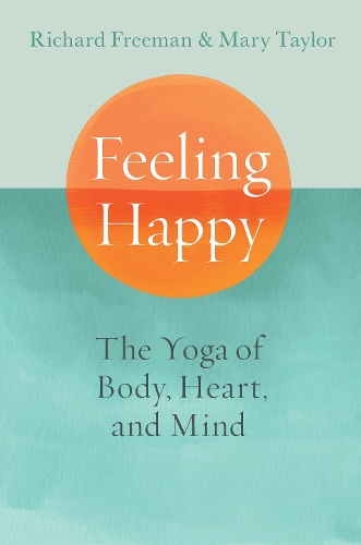Паперова книга «Feeling Happy: The Yoga of Body, Heart, and Mind», авторів Мері Тейлор, Ричард Фрімен - фото №1