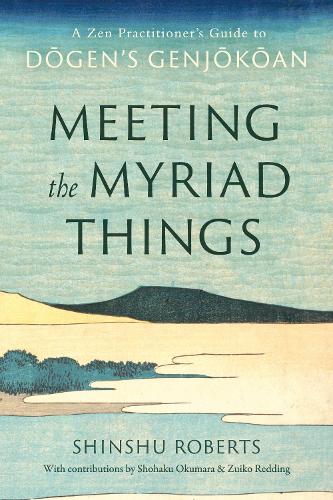Паперова книга «Meeting the Myriad Things: A Zen Practitioner's Guide to Dogen's Genjokoan», авторів Шіншу Робертс, Шохаку Окумура - фото №1