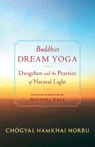 Бумажная книга «Buddhist Dream Yoga: Dzogchen and the Practice of Natural Light», автор Чогьял Намкай Норбу - фото №1