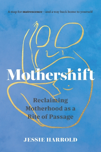 Паперова книга «Mothershift: Reclaiming Motherhood as a Rite of Passage», автор Джессі Харролд - фото №1