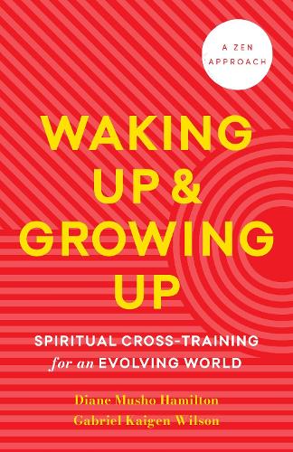 Паперова книга «Waking Up and Growing Up: Spiritual Cross-Training for an Evolving World», авторів Діана Мушо Гамільтон, Габріель Кайген Менегале Вілсон - фото №1