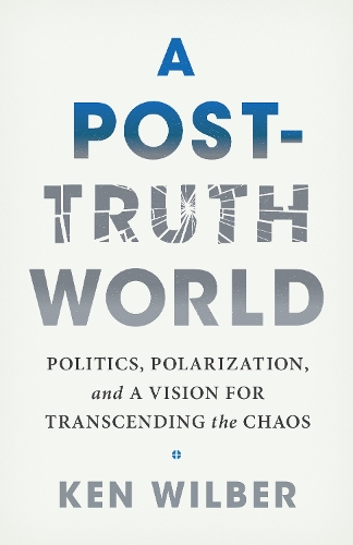 Бумажная книга «A Post-Truth World: Politics, Polarization, and a Vision for Transcending the Chaos», автор Кен Уилбер - фото №1