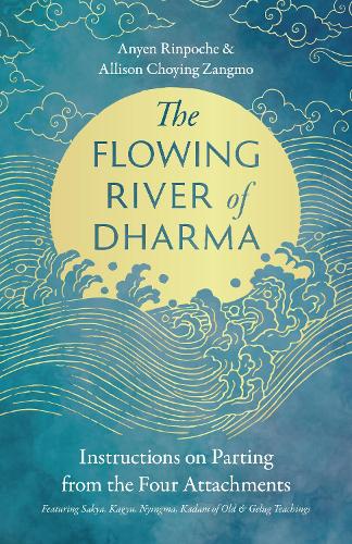 Бумажная книга «The Flowing River of Dharma: Instructions on Parting from the Four Attachments Featuring Sakya, Kagyu, Nyingma, Kadam of Old, and Gelug Teachings», авторов Эллисон Чоинг Зангмо, Аньен Ринпоче - фото №1