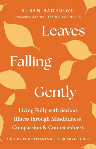Паперова книга «Leaves Falling Gently: Living Fully with Serious Illness through Mindfulness, Compassion, and Connected ness», автор Сьюзан Бауер-Ву - фото №1