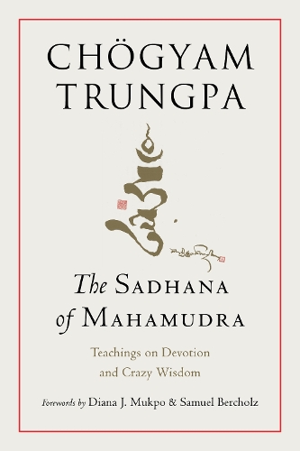 Бумажная книга «The Sadhana of Mahamudra: Teachings on Devotion and Crazy Wisdom», автор Чогьям Трунгпа - фото №1