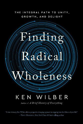 Паперова книга «Finding Radical Wholeness: The Integral Path to Unity, Growth, and Delight», автор Кен Уілбер - фото №1